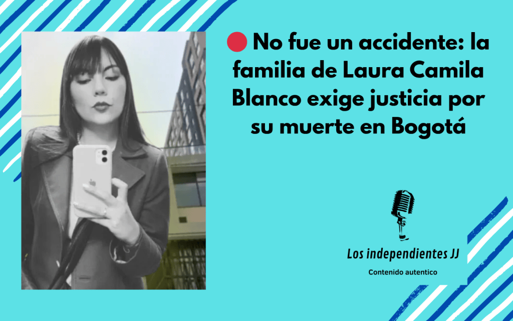 🔴 No fue un accidente: la familia de Laura Camila Blanco exige justicia por su muerte en Bogotá