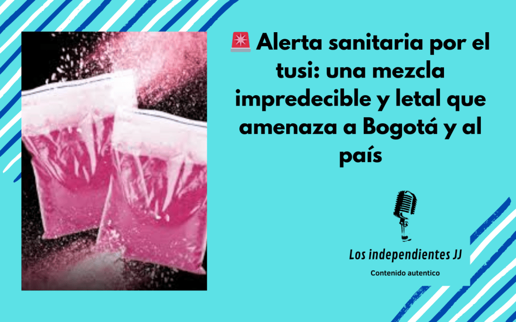 🚨 Alerta sanitaria por el tusi: una mezcla impredecible y letal que amenaza a Bogotá y al&nbsp;país