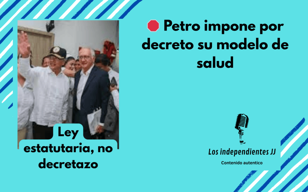 🛑 Petro impone por decreto su modelo de&nbsp;salud