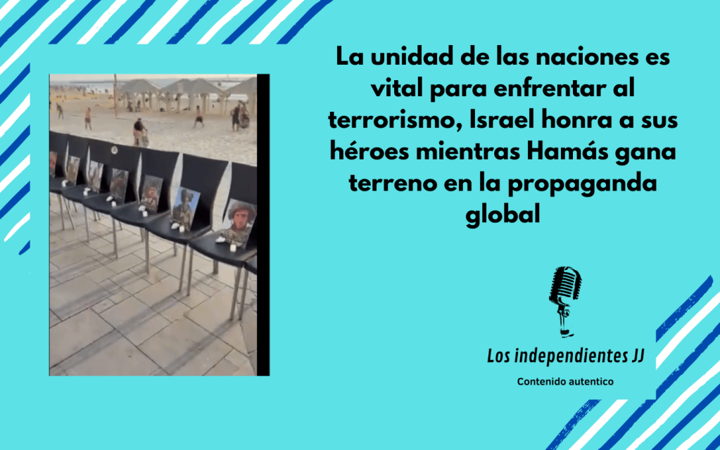 La unidad de las naciones es vital para enfrentar al terrorismo, Israel honra a sus héroes mientras Hamás gana terreno en la propaganda&nbsp;global