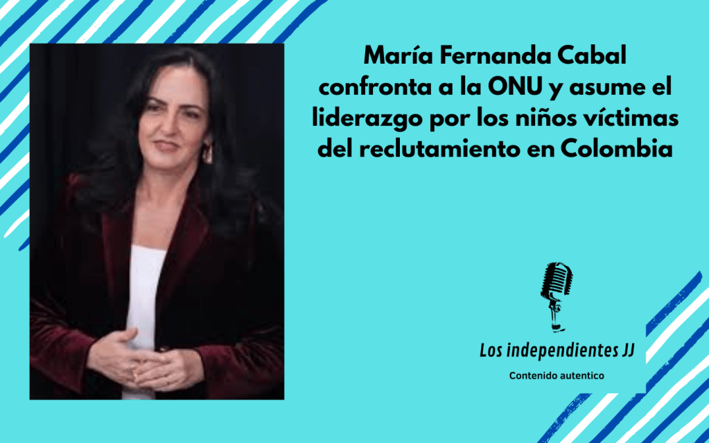 María Fernanda Cabal confronta a la ONU y asume el liderazgo por los niños víctimas del reclutamiento en Colombia