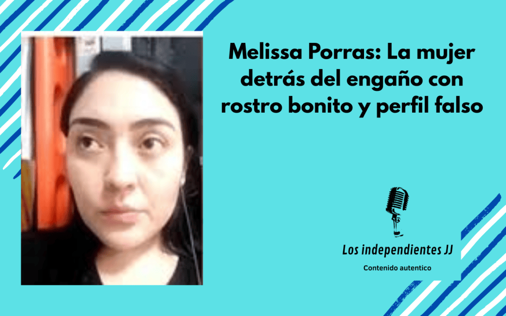 Melissa Porras: La mujer detrás del engaño con rostro bonito y perfil falso