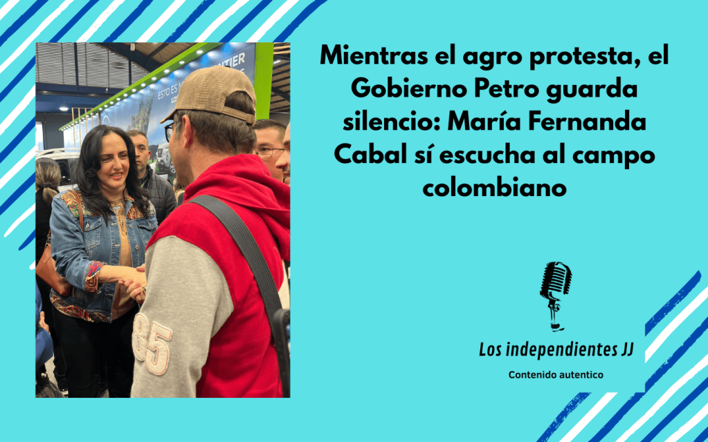 Mientras el agro protesta, el Gobierno Petro guarda silencio: María Fernanda Cabal sí escucha al campo&nbsp;colombiano