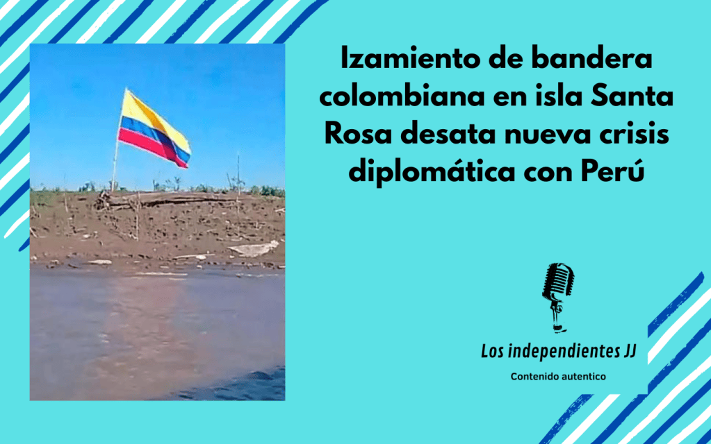 Izamiento de bandera colombiana en isla Santa Rosa desata nueva crisis diplomática con&nbsp;Perú