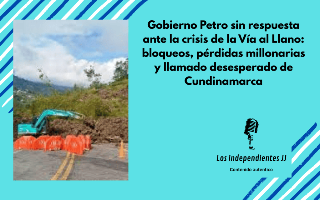 Gobierno Petro sin respuesta ante la crisis de la Vía al Llano: bloqueos, pérdidas millonarias y llamado desesperado de&nbsp;Cundinamarca