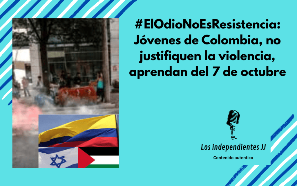 #ElOdioNoEsResistencia: Jóvenes de Colombia, no justifiquen la violencia, aprendan del 7 de&nbsp;octubre