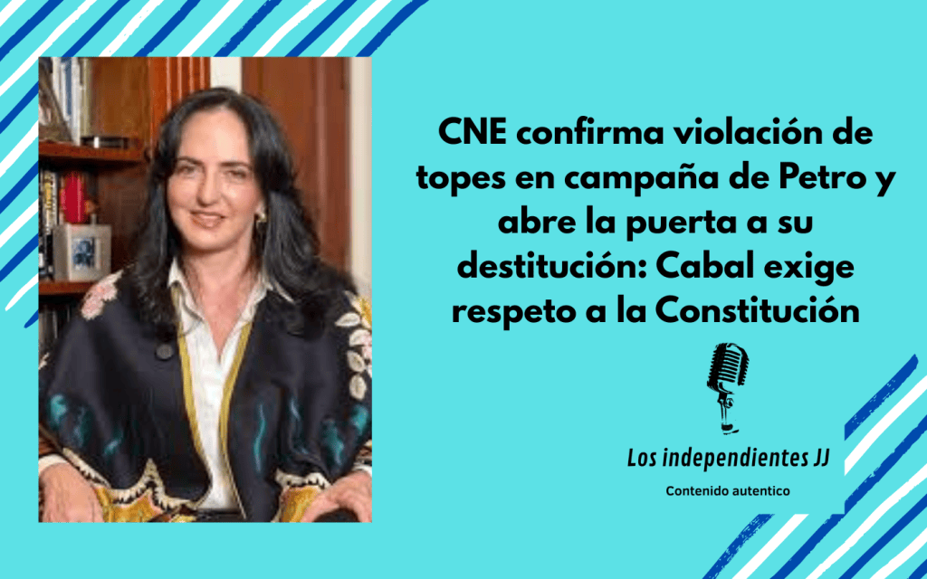 CNE confirma violación de topes en campaña de Petro y abre la puerta a su destitución: Cabal exige respeto a la&nbsp;Constitución