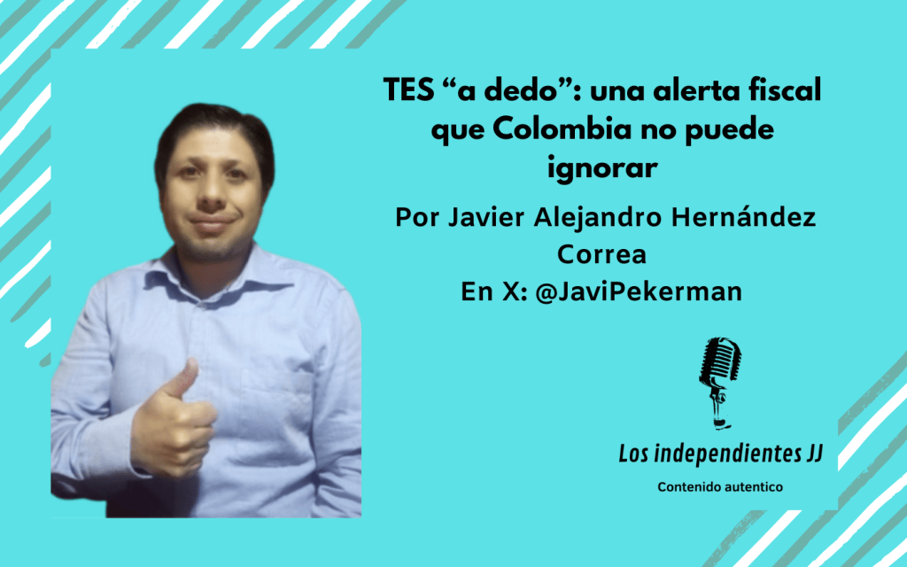TES “a dedo”: una alerta fiscal que Colombia no puede&nbsp;ignorar