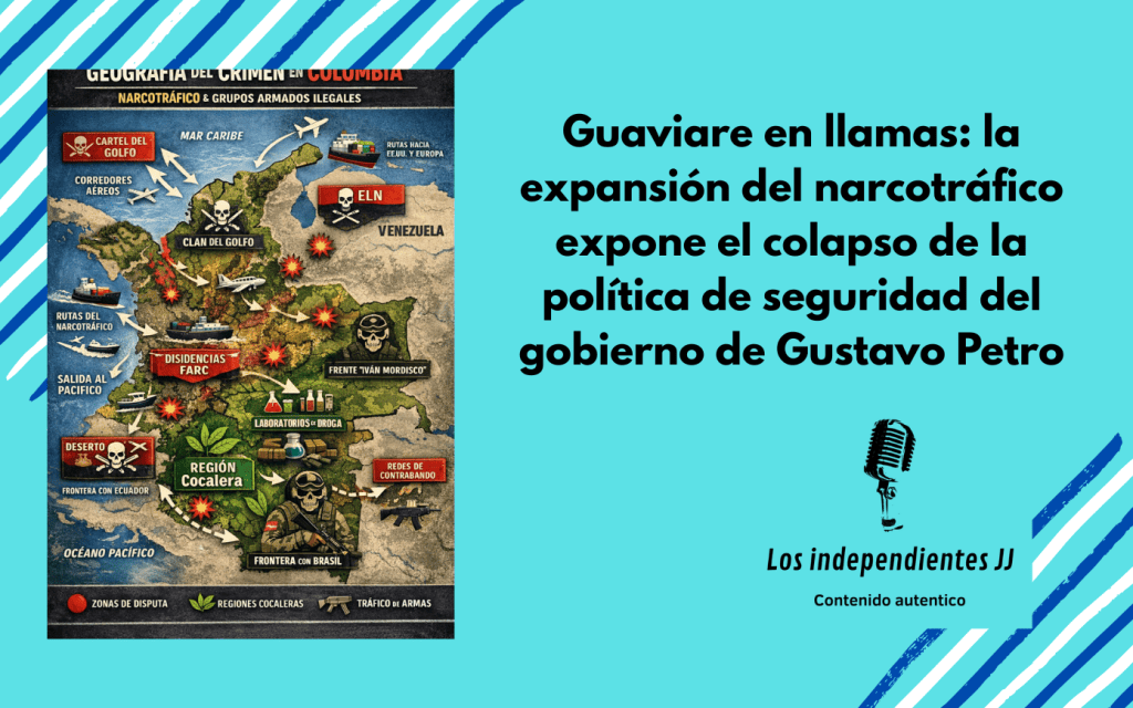 Guaviare en llamas: la expansión del narcotráfico expone el colapso de la política de seguridad del gobierno de Gustavo&nbsp;Petro