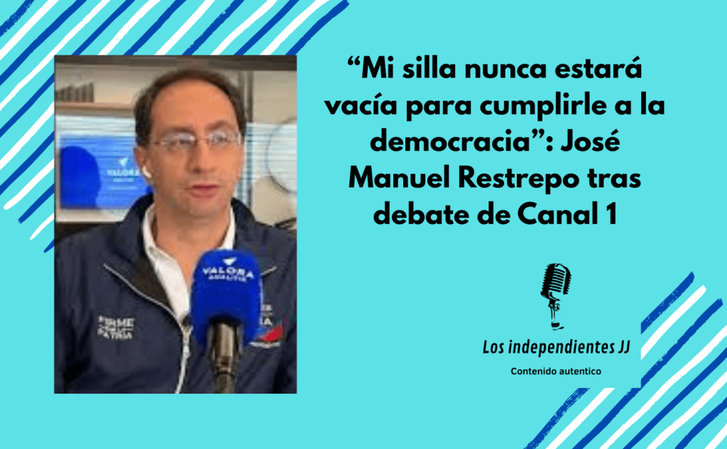 “Mi silla nunca estará vacía para cumplirle a la democracia”: José Manuel Restrepo tras debate de Canal&nbsp;1
