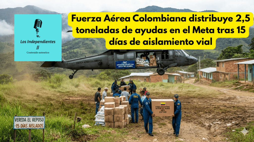 Fuerza Aérea Colombiana distribuye 2,5 toneladas de ayudas en el Meta tras 15 días de aislamiento&nbsp;vial