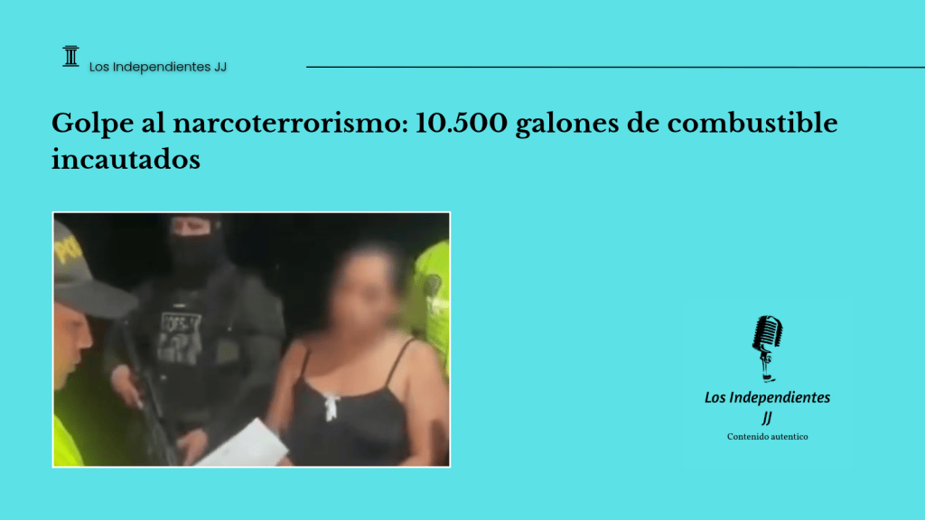 Golpe al narcoterrorismo: 10.500 galones de combustible&nbsp;incautados