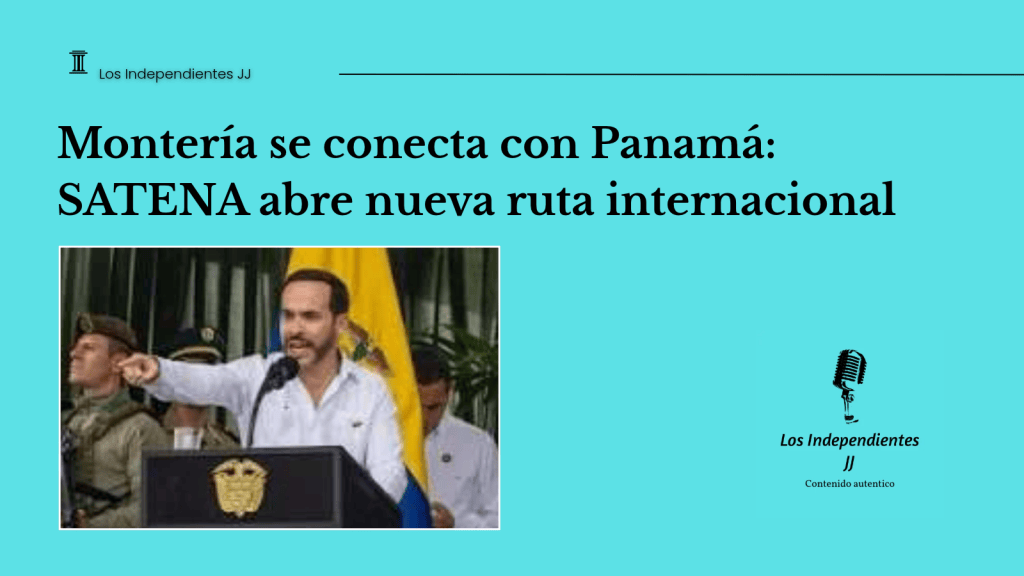 Montería se conecta con Panamá: SATENA abre nueva ruta&nbsp;internacional
